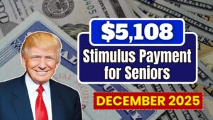 $5,108 Stimulus Payment for Seniors – December 2025 Full Payment Schedule