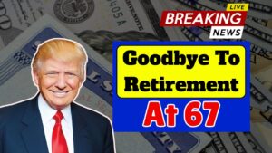 Goodbye To Retirement At 67 – The New Age for Collecting Social Security Changes Everything in the USA