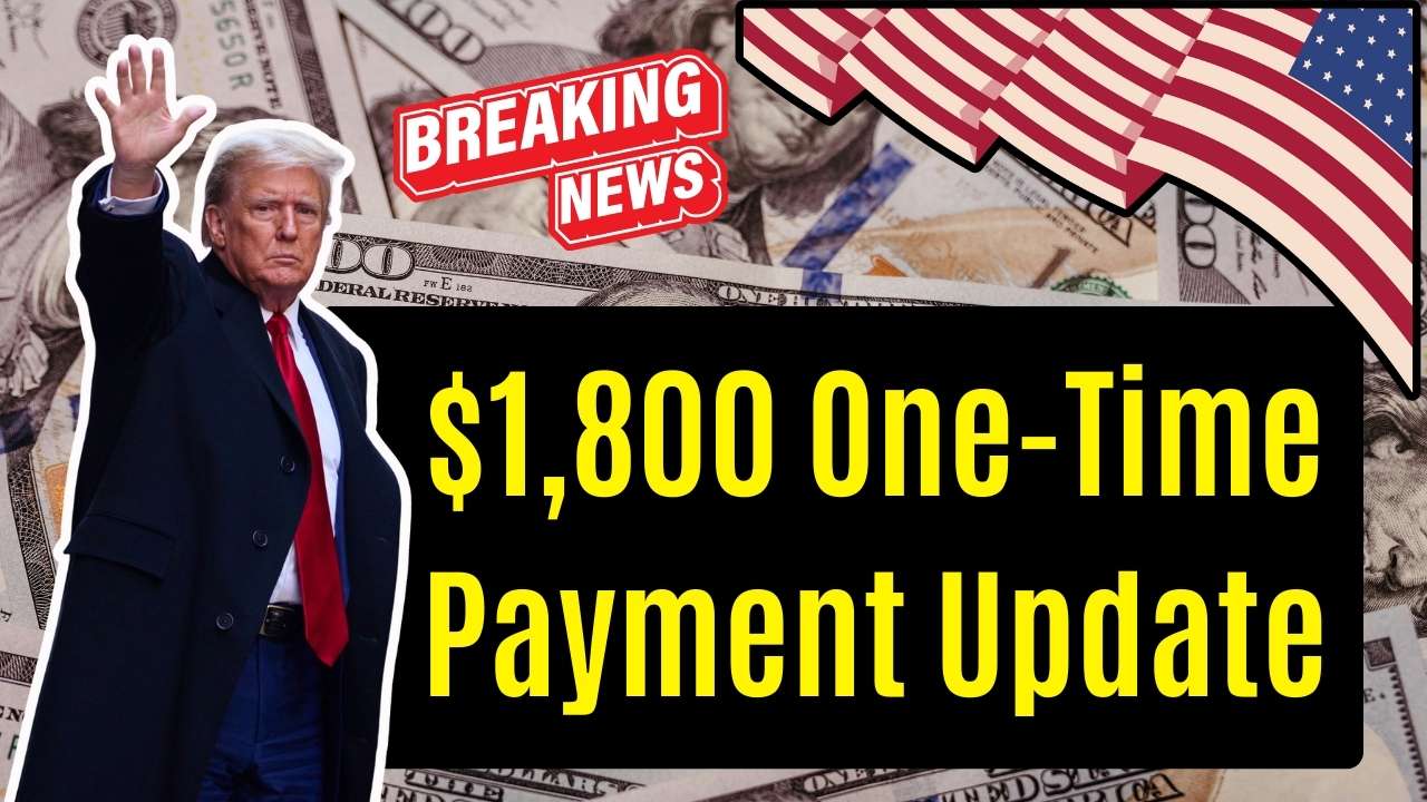 $1,800 One-Time Payment Update – Who Qualifies and When Payments Are Expected