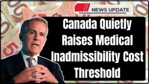 Canada Quietly Raises Medical Inadmissibility Cost Threshold
