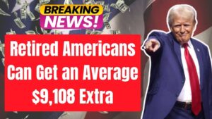 Retired Americans Can Get an Average $9,108 Extra