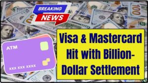 Visa & Mastercard Hit with Billion-Dollar Settlement
