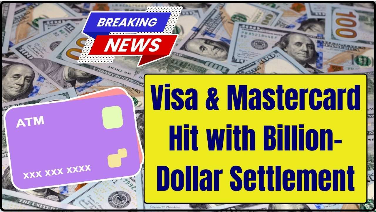 Visa & Mastercard Hit with Billion-Dollar Settlement – Are You Owed $2,000 or More?